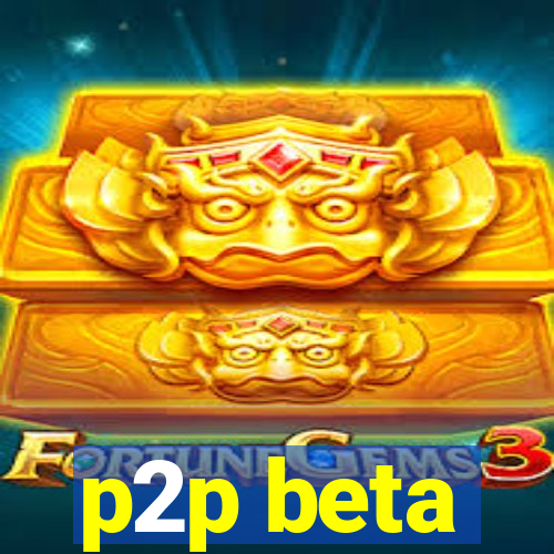 p2p beta